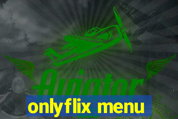 onlyflix menu