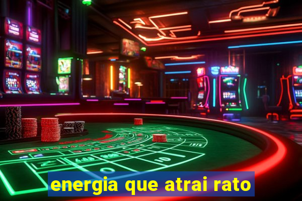 energia que atrai rato