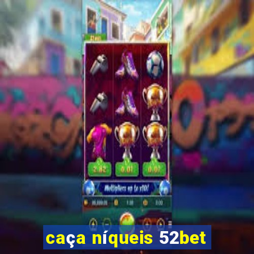 caça níqueis 52bet