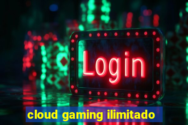 cloud gaming ilimitado