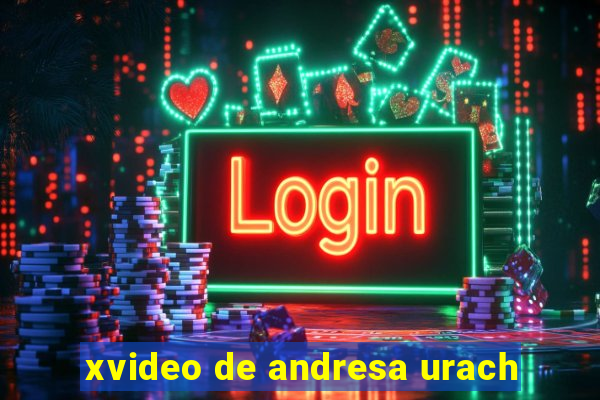 xvideo de andresa urach