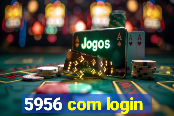 5956 com login