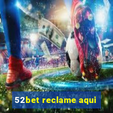 52bet reclame aqui