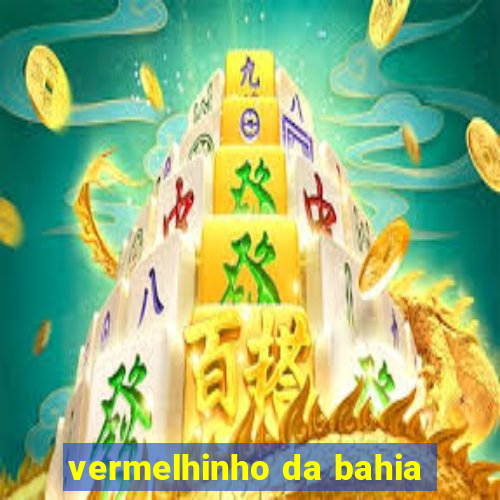 vermelhinho da bahia