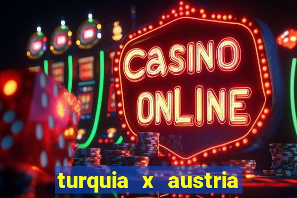 turquia x austria onde assistir