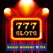 baixar windows 10 lite