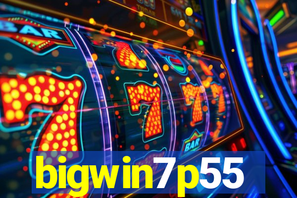 bigwin7p55