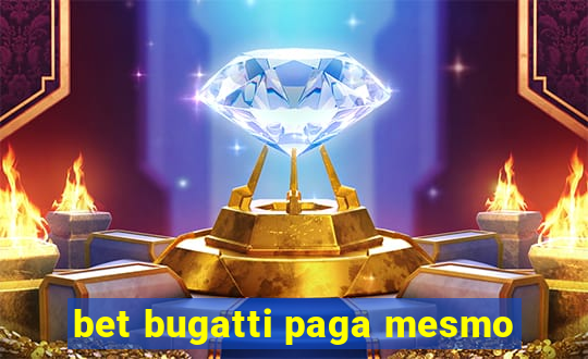 bet bugatti paga mesmo