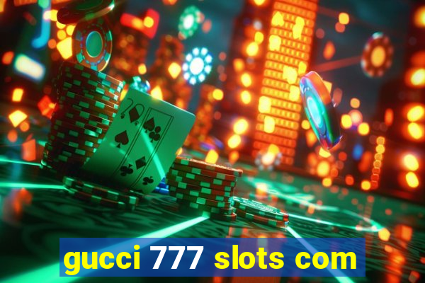 gucci 777 slots com