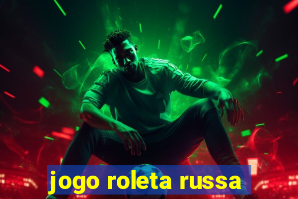 jogo roleta russa