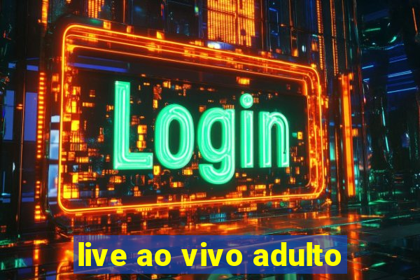 live ao vivo adulto