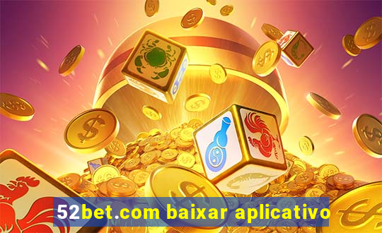 52bet.com baixar aplicativo