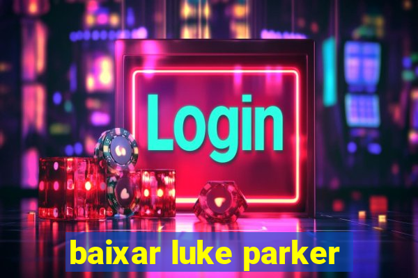 baixar luke parker