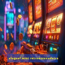 aluguel mini retroescavadeira