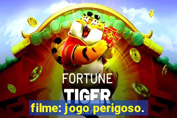 filme: jogo perigoso.