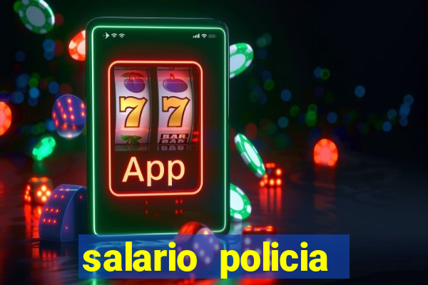 salario policia civil da bahia