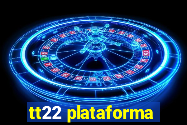 tt22 plataforma