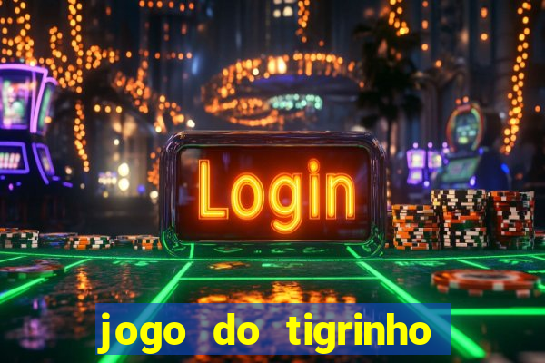 jogo do tigrinho plataforma chinesa