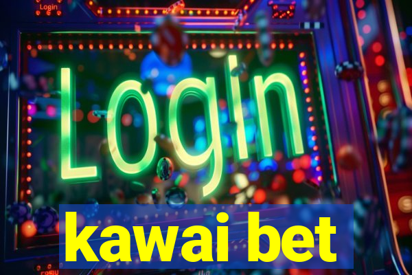 kawai bet