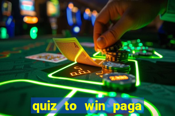 quiz to win paga mesmo quiz money paga mesmo