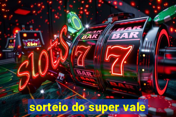 sorteio do super vale