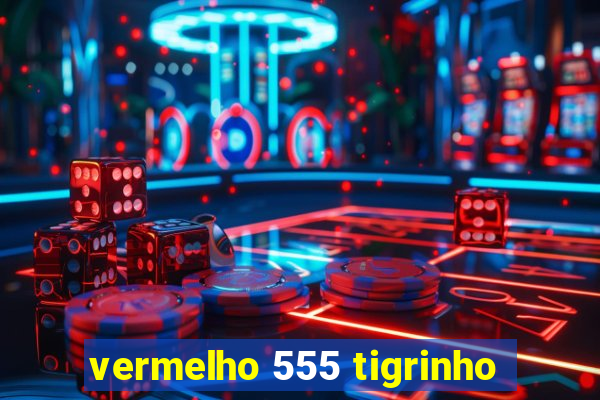 vermelho 555 tigrinho