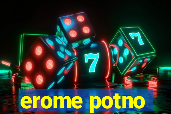 erome potno