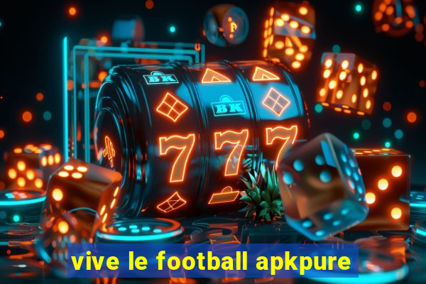 vive le football apkpure