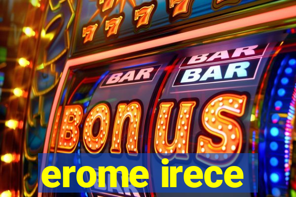 erome irece