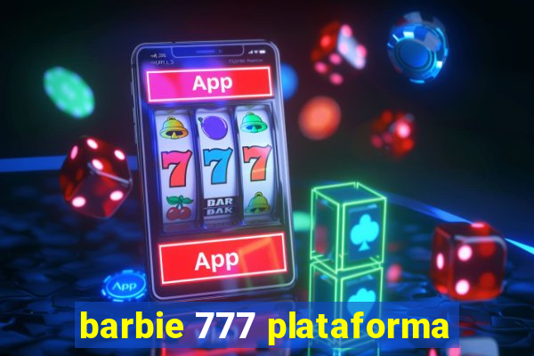 barbie 777 plataforma