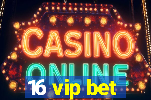 16 vip bet