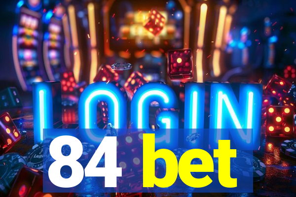 84 bet