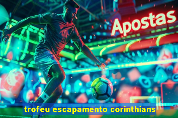 trofeu escapamento corinthians