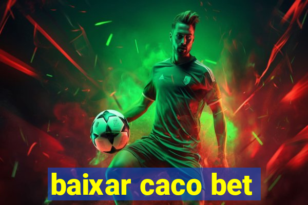 baixar caco bet