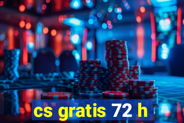 cs gratis 72 h