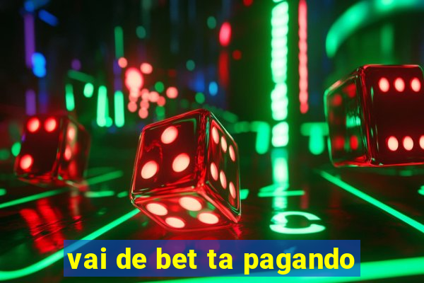 vai de bet ta pagando