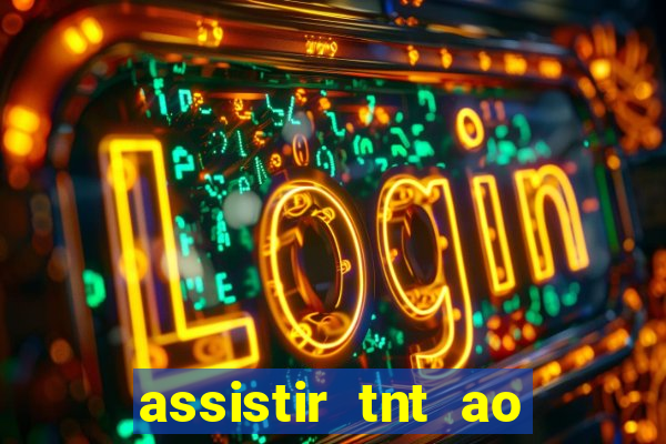 assistir tnt ao vivo grátis