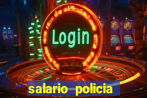 salario policia civil ba