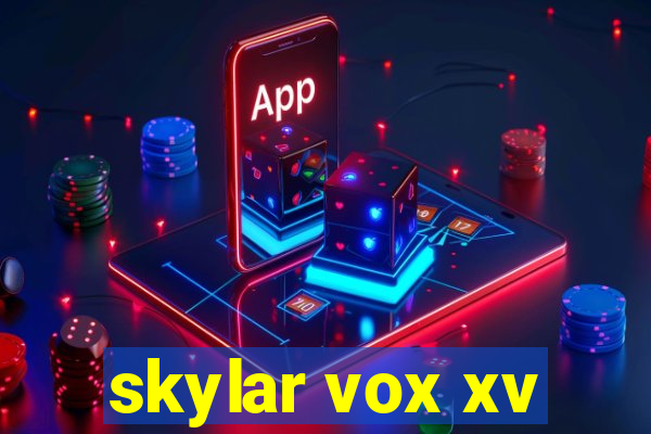 skylar vox xv