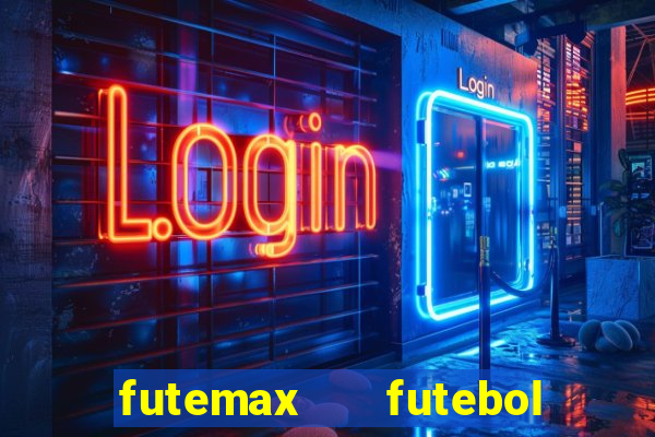 futemax   futebol ao vivo