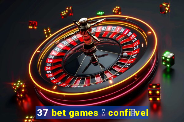 37 bet games 茅 confi谩vel