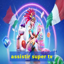 assistir super tv