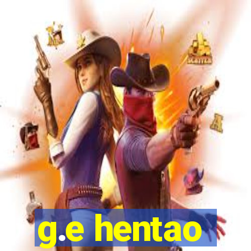 g.e hentao