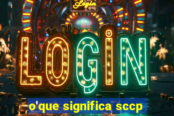 o'que significa sccp