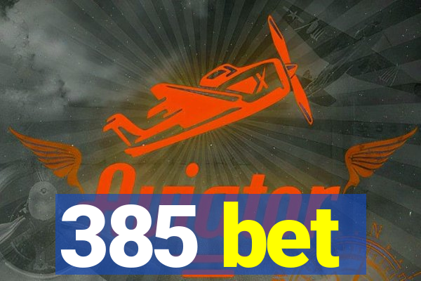 385 bet