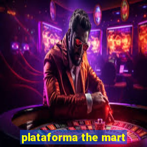 plataforma the mart