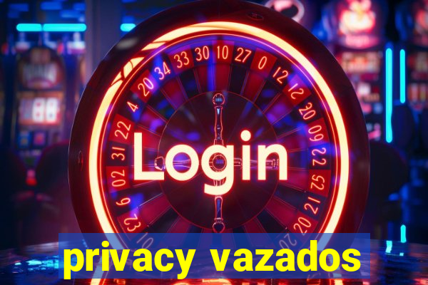 privacy vazados