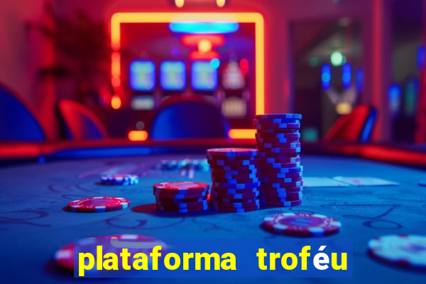 plataforma troféu bet é confiável