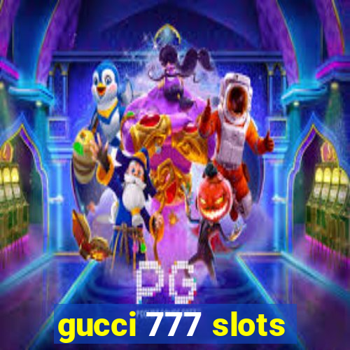 gucci 777 slots