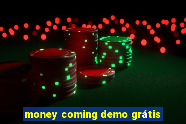 money coming demo grátis